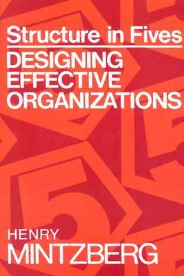 Structure in Fives: Designing Effective Organizations