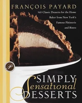 Simply Sensational Desserts: 140 Classics for the Home Baker from New York