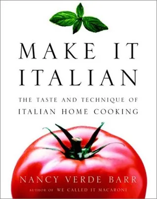 Make It Italian: The Taste and Technique of Italian Home Cooking