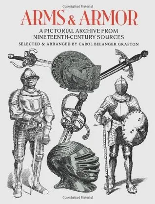 Arms and Armor: A Pictorial Archive from Nineteenth-Century Sources