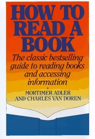 How to Read a Book: The Classic Bestselling Guide to Reading Books and Accessing Information