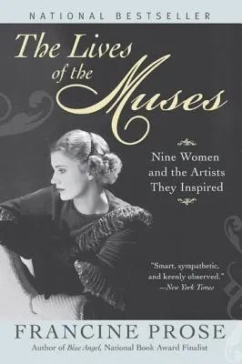 The Lives of the Muses: Nine Women and the Artists They Inspired