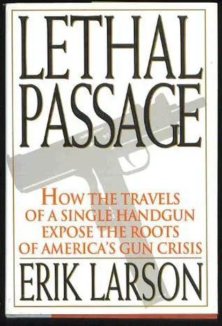 Lethal Passage: How the Travels of a Single Handgun Expose the Roots of America's Gun Crisis