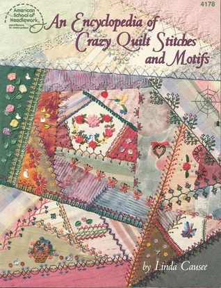 An Encyclopedia of Crazy Quilt Stitches and Motifs