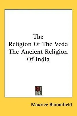 The Religion Of The Veda The Ancient Religion Of India