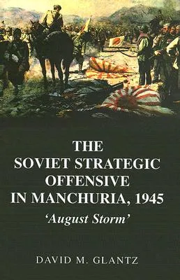 The Soviet Strategic Offensive in Manchuria, 1945: 