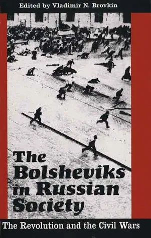 The Bolsheviks in Russian Society: The Revolution and the Civil Wars