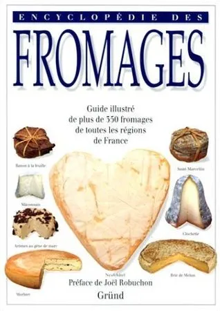 Encyclopédie des fromages - guide illustré de plus de 350 fromages de toutes les régions de France