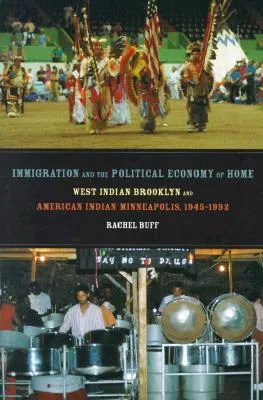 Immigration and the Political Economy of Home: West Indian Brooklyn and American Indian Minneapolis, 1945-1992