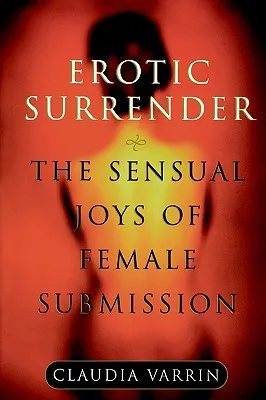 Erotic Surrender: The Sensual Joys of Female Submission