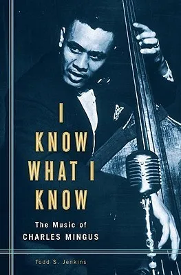 I Know What I Know: The Music of Charles Mingus