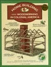 Homebuilding and Woodworking in Colonial America (Illustrated Living History)