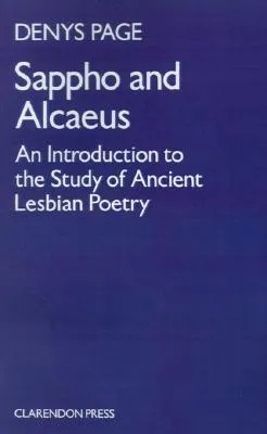 Sappho and Alcaeus: An Introduction to the Study of Ancient Lesbian Poetry