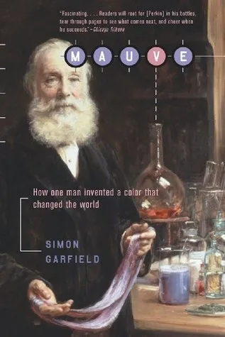 Mauve: How One Man Invented a Colour That Changed the World