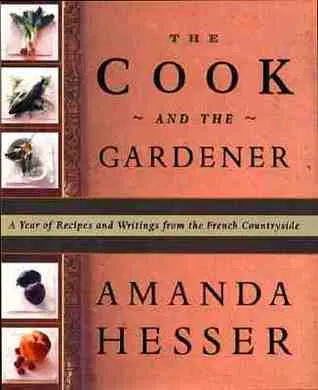 The Cook and the Gardener: A Year of Recipes and Notes from the French Countryside