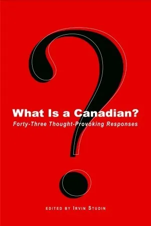 What Is a Canadian?: Forty-Three Thought-Provoking Responses