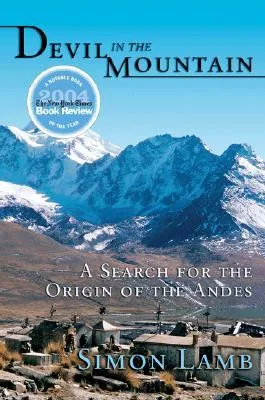 Devil in the Mountain: A Search for the Origin of the Andes