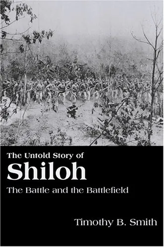 The Untold Story of Shiloh: The Battle and the Battlefield