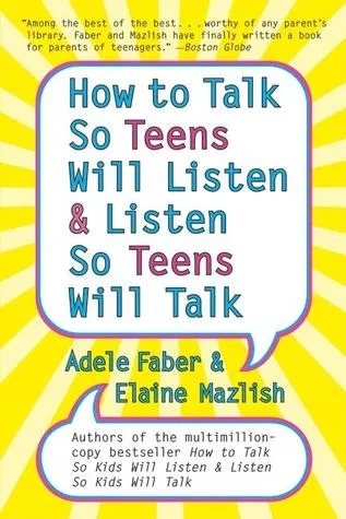 How to Talk so Teens Will Listen and Listen so Teens Will