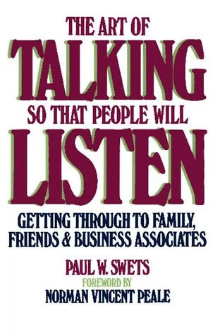 The Art of Talking So That People Will Listen: Getting Through to Family, Friends  Business Associates