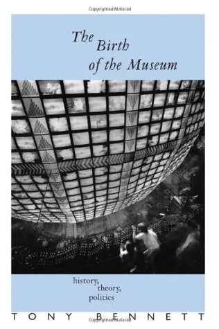 The Birth of the Museum: History, Theory, Politics