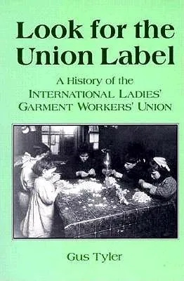 Look for the Union Label: A History of the International Ladies' Garment Workers' Union