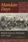 Mandate Days: British Lives in Palestine, 1918-1948