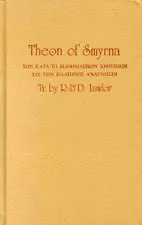 Theon of Smyrna: Mathematics Useful for Understanding Plato Or, Pythagorean Arithmatic, Music, Astronomy, Spiritual Disciplines (Secret doctrine reference series)