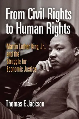 From Civil Rights to Human Rights: Martin Luther King, Jr., and the Struggle for Economic Justice