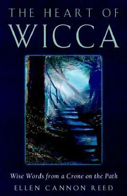 Heart of Wicca: Wise Words from a Crone on the Path