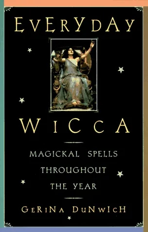 Everyday Wicca: Magickal Spells Throughout the Year