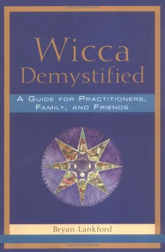 Wicca Demystified: A Guide for Practitioners, Family, and Friends