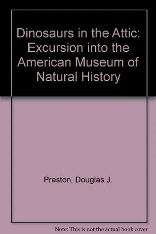 Dinosaurs in the Attic: An Excursion Into the American Museum of Natural History