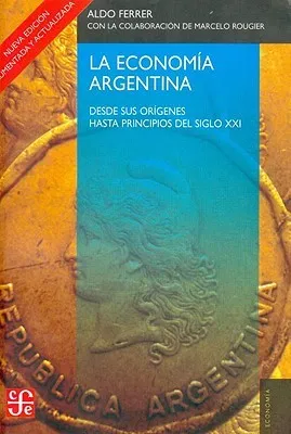 La economía argentina: Desde sus orígenes hasta principios del siglo XXI