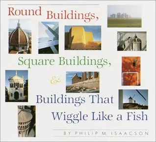 Round Buildings, Square Buildings, & Buildings That Wiggle Like a Fish