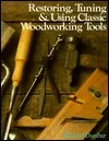 Restoring, Tuning  Using Classic Woodworking Tools