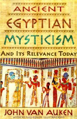 Ancient Egyptian Mysticism And Its Relevance Today