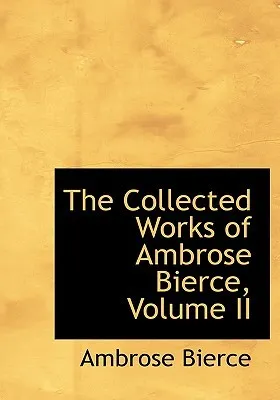 The Collected Works of Ambrose Bierce, Volume II