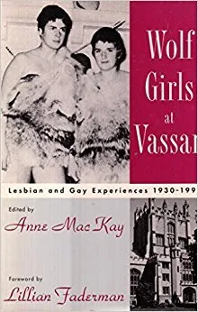 Wolf Girls at Vassar: Lesbian and Gay Experiences, 1930-1990