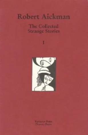 The Collected Strange Stories of Robert Aickman: v. 1 & 2