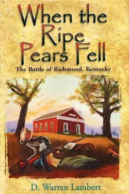 When the Ripe Pears Fell: The Battle of Richmond, Kentucky