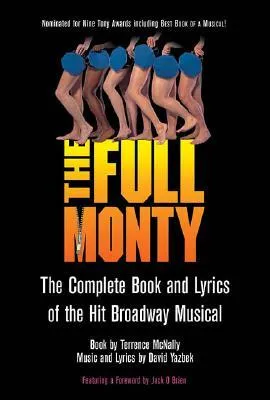 The Full Monty: The Complete Book and Lyrics of the Hit Broadway Musical