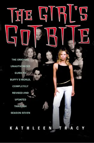 The Girl's Got Bite: The Original Unauthorized Guide to Buffy's World