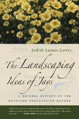 The Landscaping Ideas of Jays: A Natural History of the Backyard Restoration Garden