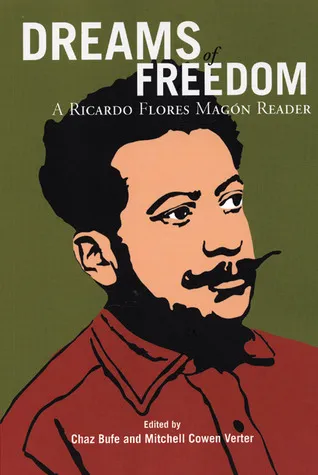 Dreams of Freedom: A Ricardo Flores Magón Reader