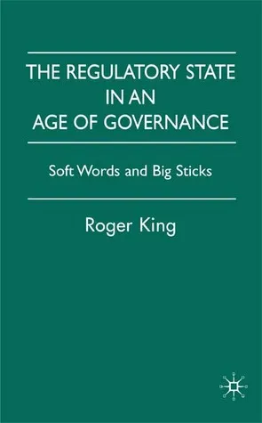 Regulatory State in an Age of Governance: Soft Words and Big Sticks