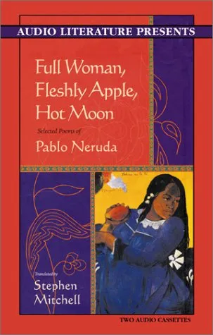 Full Woman, Fleshly Apple, Hot Moon: Selected Poems of Pablo Neruda