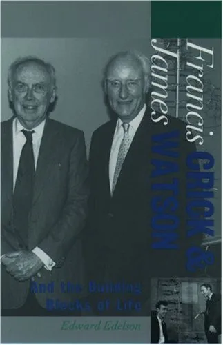 Francis Crick and James Watson: And the Building Blocks of Life