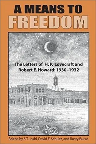 A Means to Freedom: The Letters of H.P. Lovecraft & Robert E. Howard, Vol 1: 1930-32