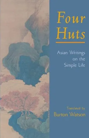 Four Huts: Asian Writings on the Simple Life